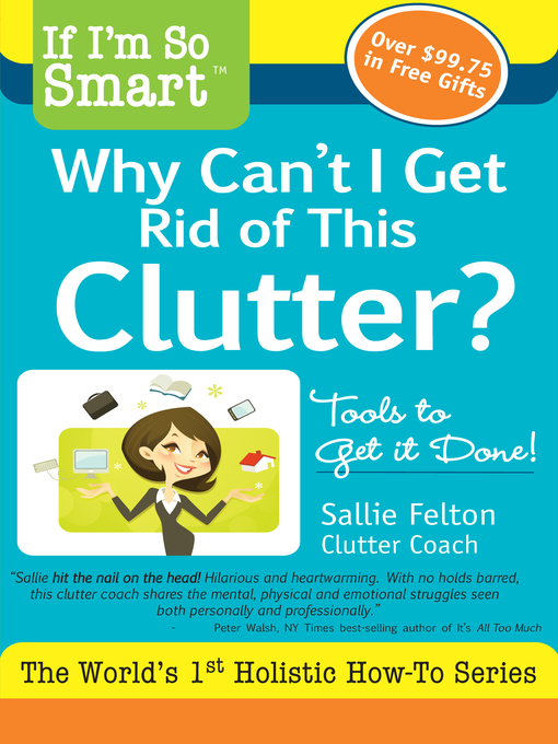 Title details for If I'm So Smart, Why Can't I Get Rid of this Clutter? by Sallie Felton - Available
